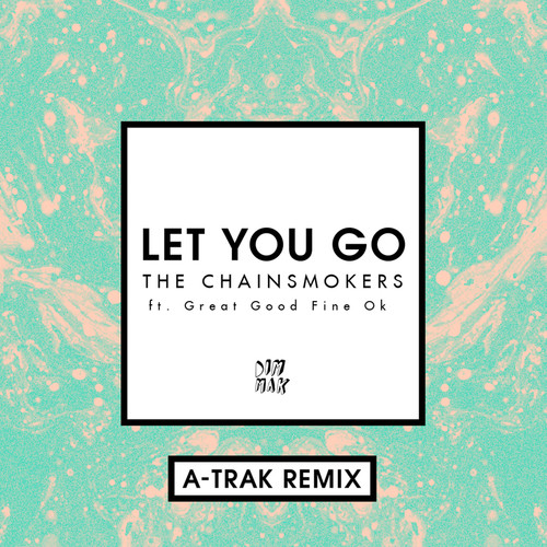 Let You Go (A-Trak Remix)歌词-The Chainsmokers / Great Good Fine OK