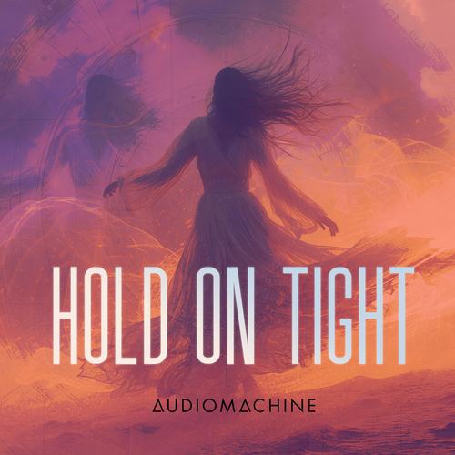 Hold On Tight歌词-Audiomachine / Mark Petrie