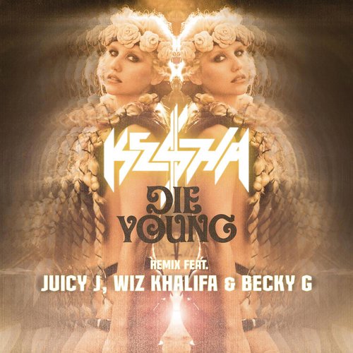 Die Young (Main Version)歌词-Kesha / Becky G / Wiz Khalifa / Juicy J
